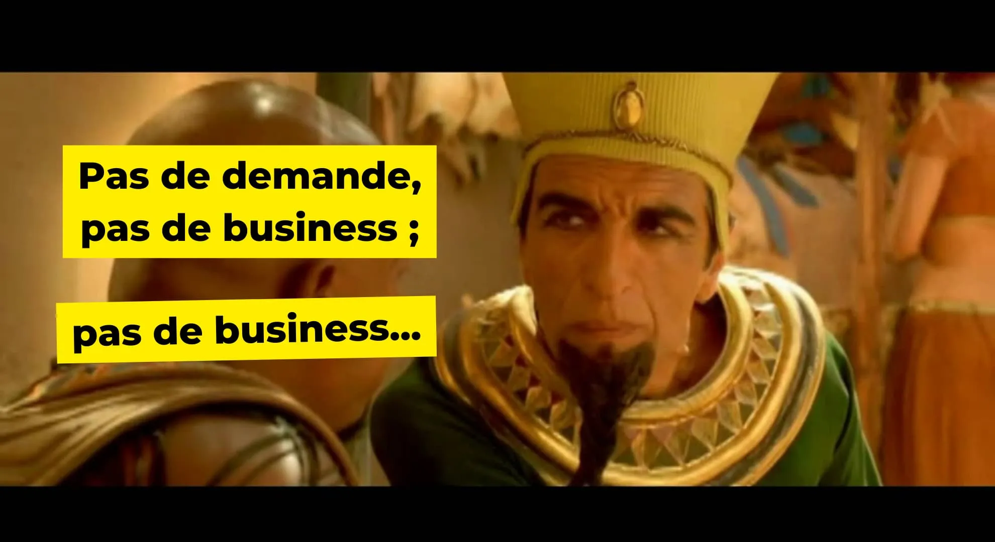 Pas de demande, pas de business; pas de business...